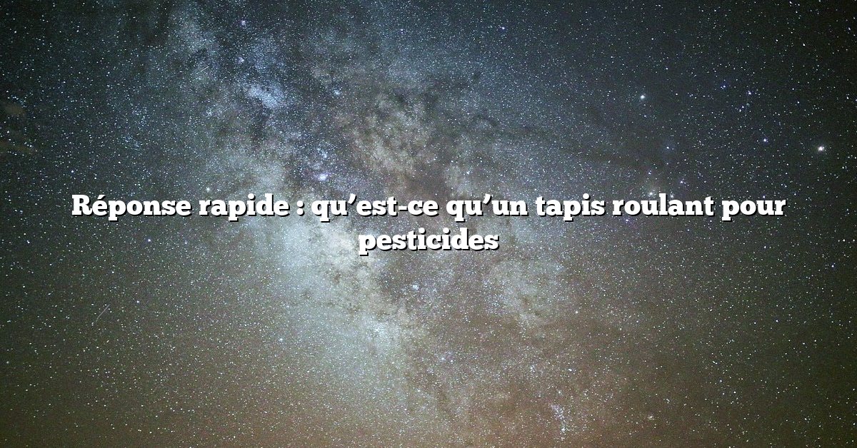 Réponse rapide : qu’est-ce qu’un tapis roulant pour pesticides